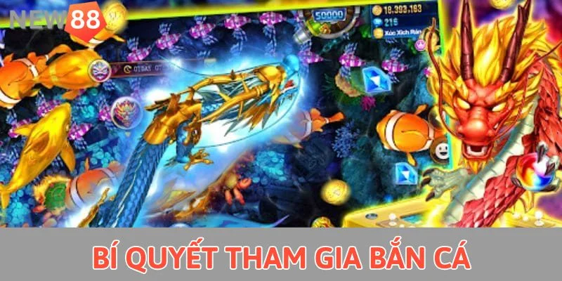 Bắn Cá Long Vương - Bí Quyết Hái Ra Tiền Trong Tíc Tắc Bí quyết tham gia bắn cá